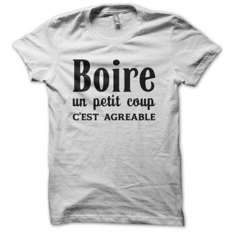 Tee shirt Boire un petit coup c'est agréable blanc